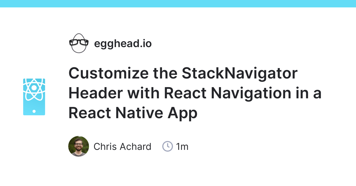 Customize the StackNavigator Header with React Navigation in a React Native  App 