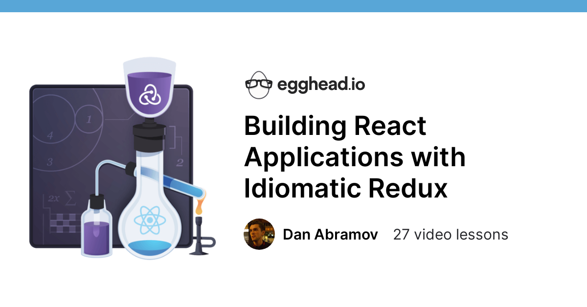 Building React Applications with Idiomatic Redux